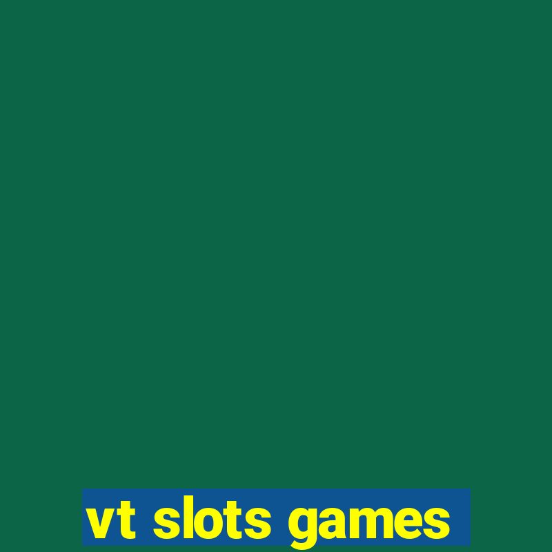 vt slots games